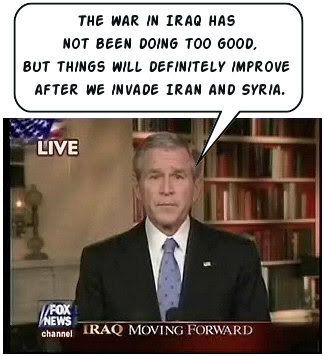 Syria and Iraq had better watch out, cause Bush is gonna go after you next.