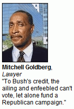 Mitchell Goldberg, Lawyer - 'To Bush's credit, the ailing and enfeebled can't vote, let alone fund a Republican campaign.'