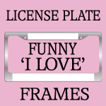Funny I Love License Plate Frames