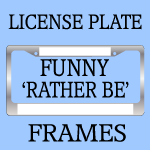 Funny Rather Be License Plate Frames