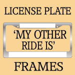 Funny My Other Ride Is License Plate Frames