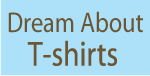 I Dream About T-shirts
